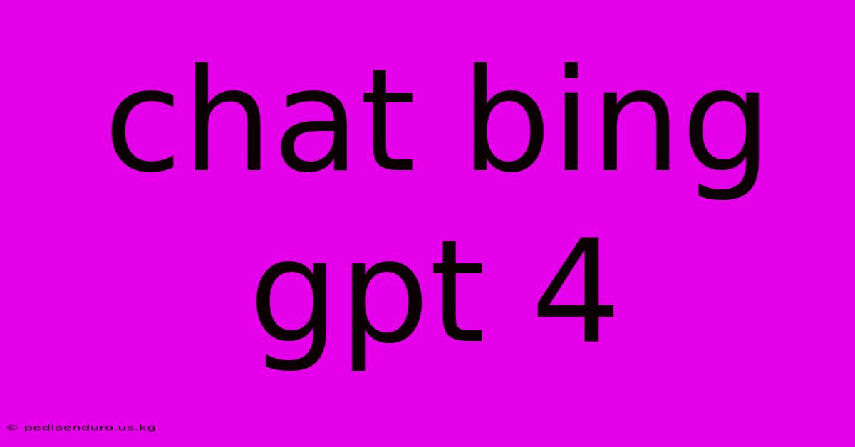 Chat Bing Gpt 4