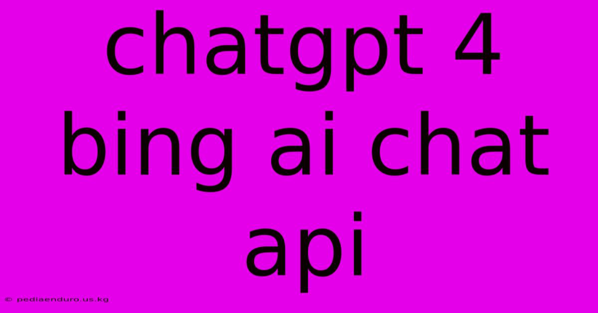 Chatgpt 4 Bing Ai Chat Api