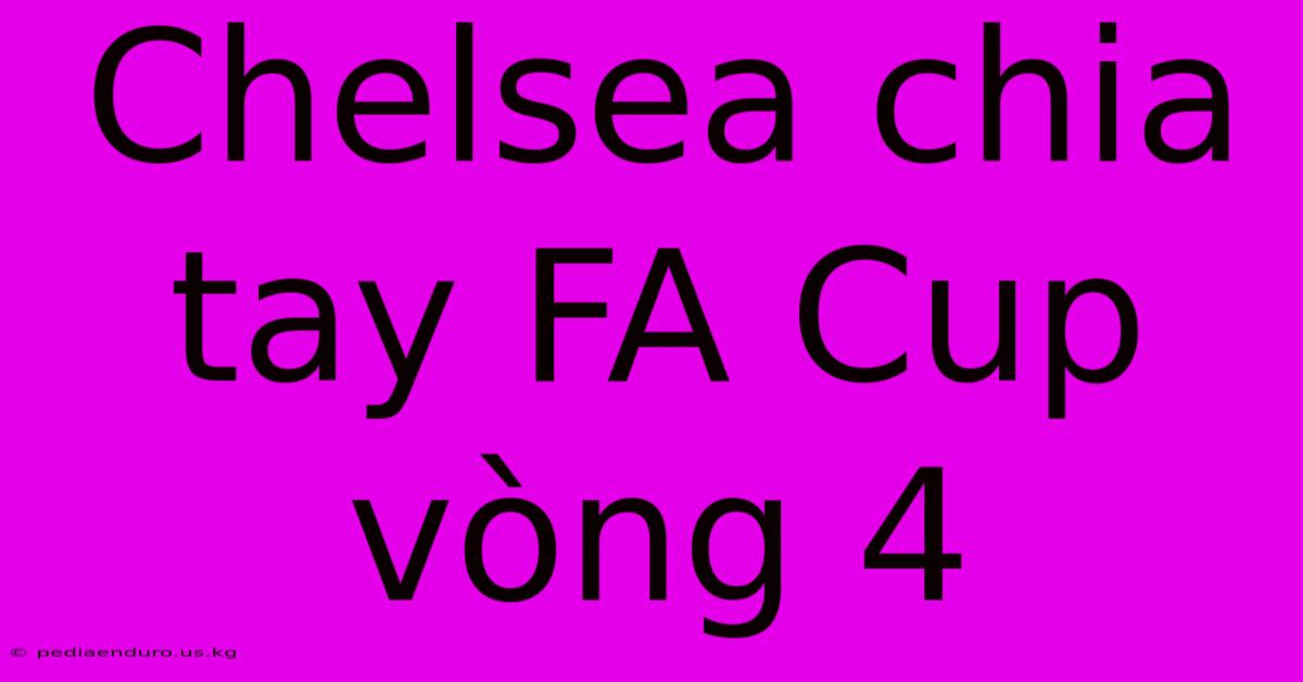 Chelsea Chia Tay FA Cup Vòng 4