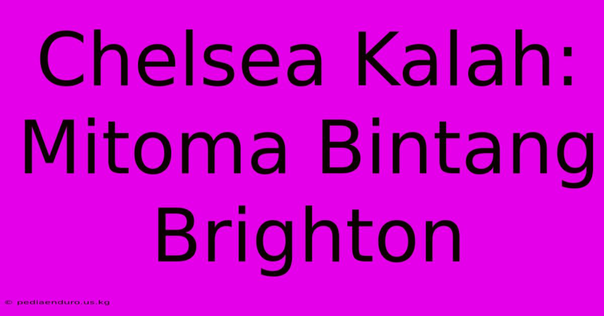 Chelsea Kalah: Mitoma Bintang Brighton