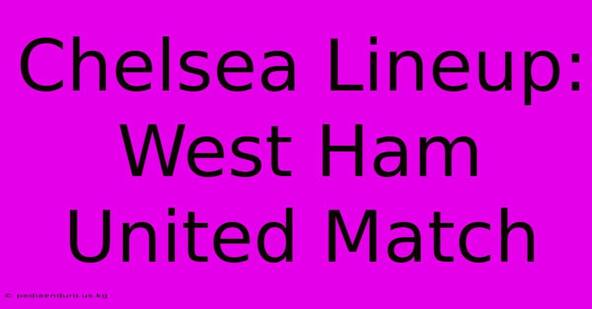 Chelsea Lineup: West Ham United Match