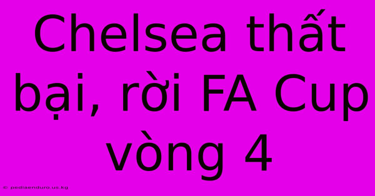 Chelsea Thất Bại, Rời FA Cup Vòng 4