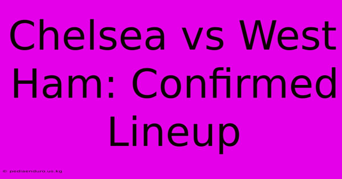 Chelsea Vs West Ham: Confirmed Lineup