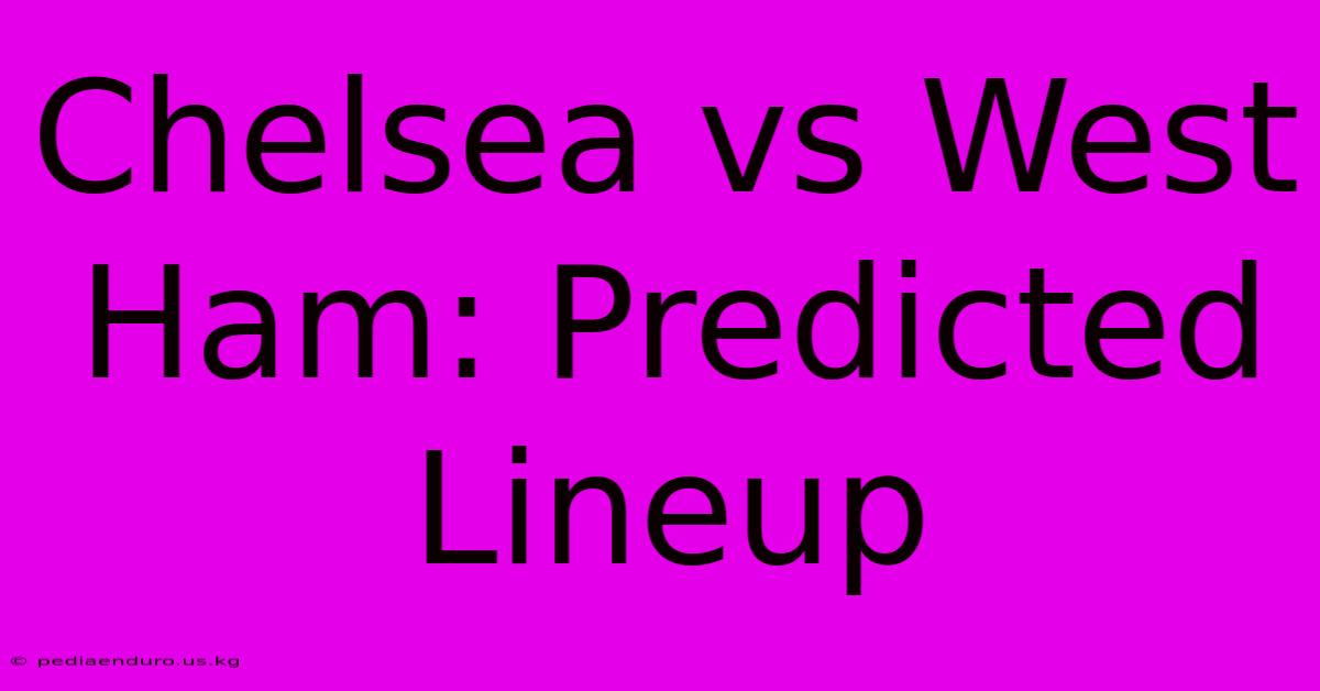 Chelsea Vs West Ham: Predicted Lineup