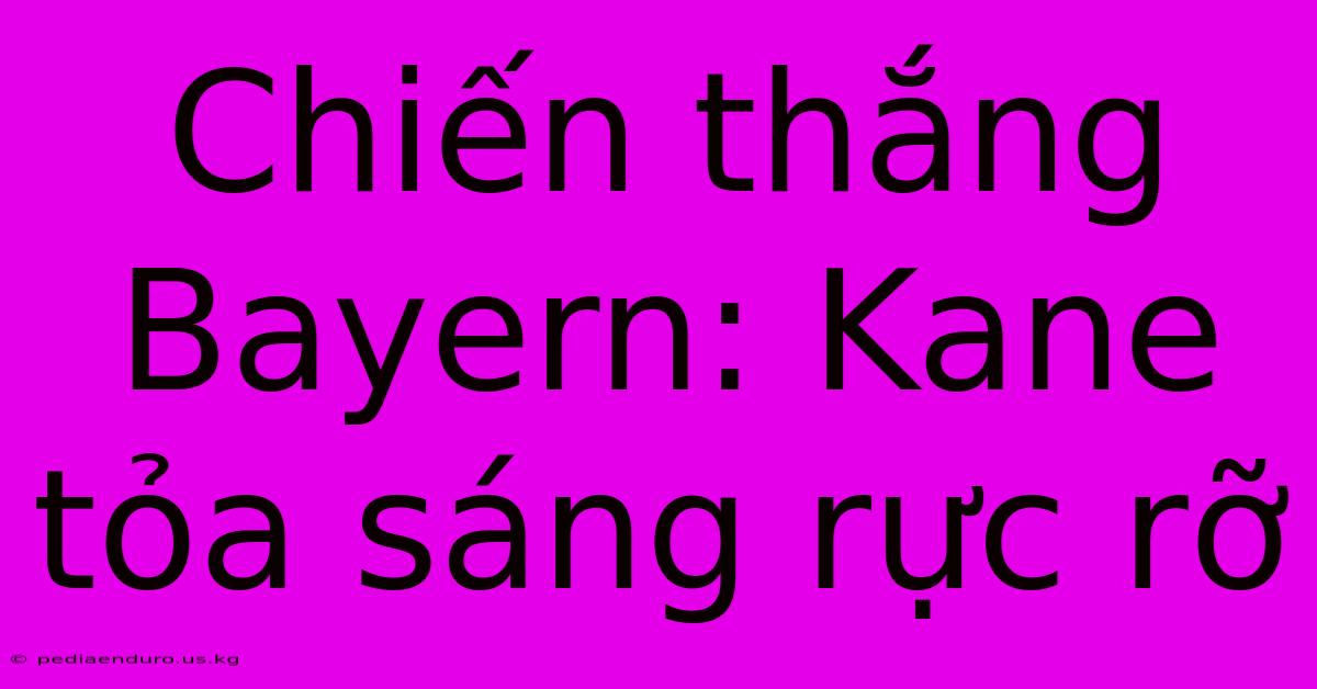 Chiến Thắng Bayern: Kane Tỏa Sáng Rực Rỡ