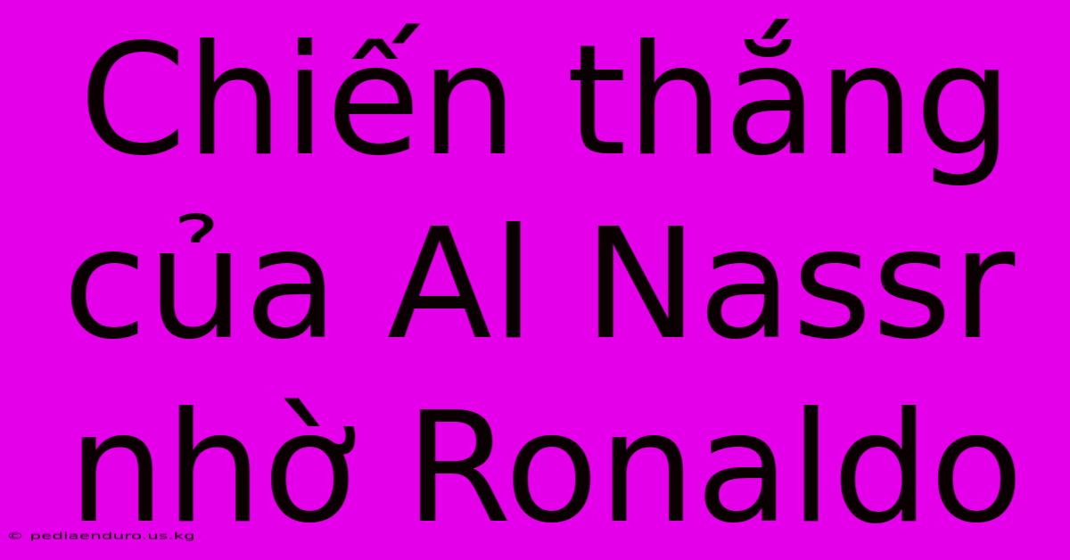 Chiến Thắng Của Al Nassr Nhờ Ronaldo