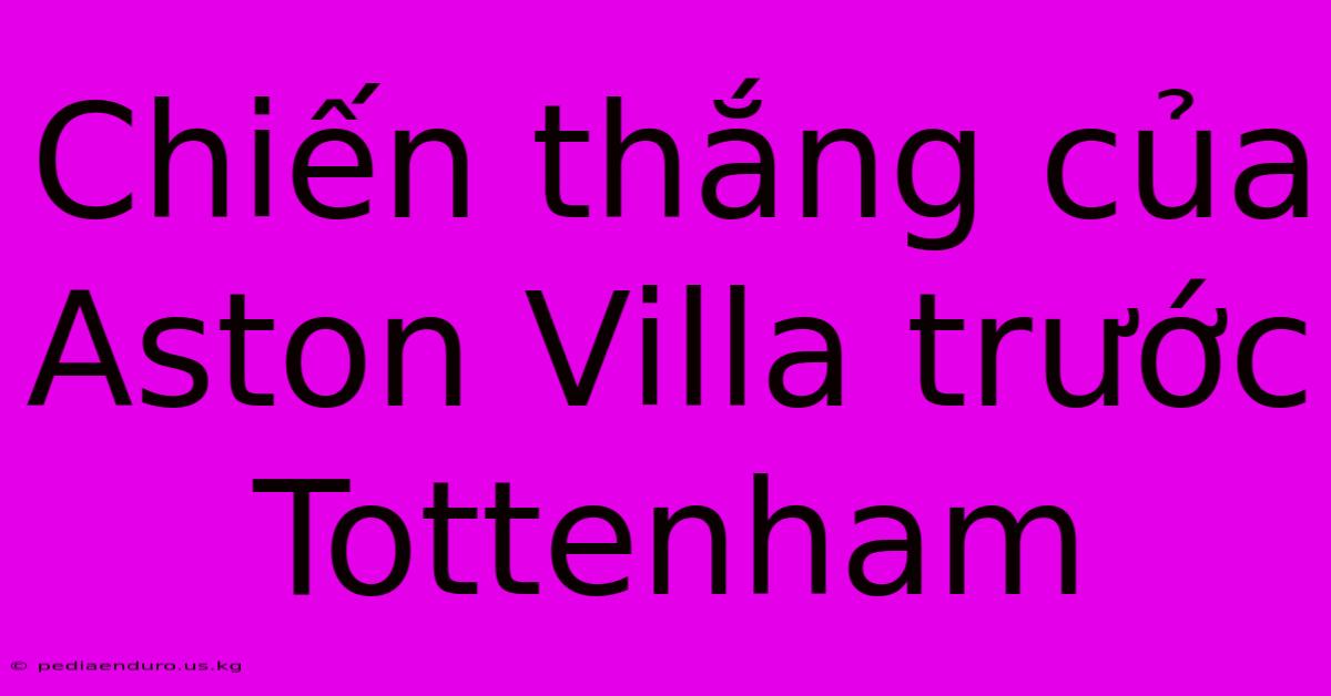 Chiến Thắng Của Aston Villa Trước Tottenham