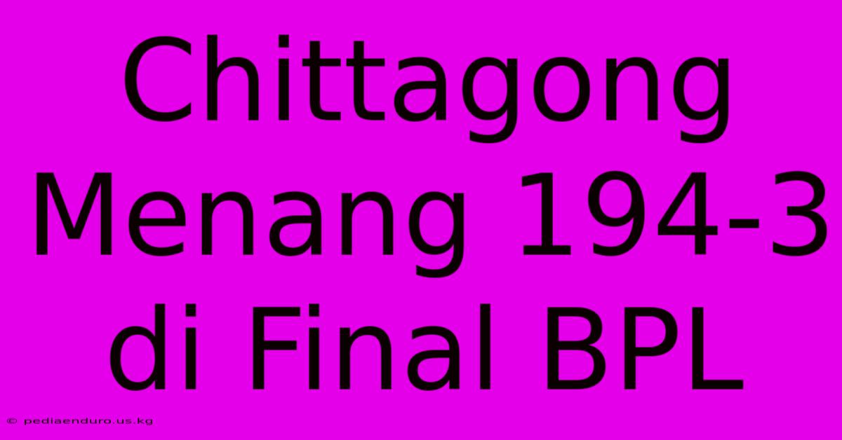 Chittagong Menang 194-3 Di Final BPL