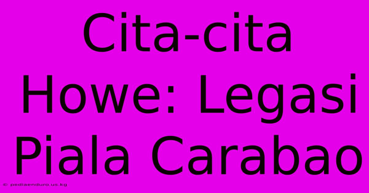 Cita-cita Howe: Legasi Piala Carabao