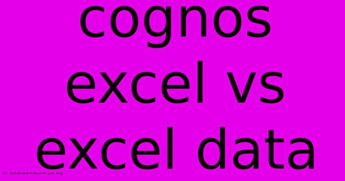 Cognos Excel Vs Excel Data