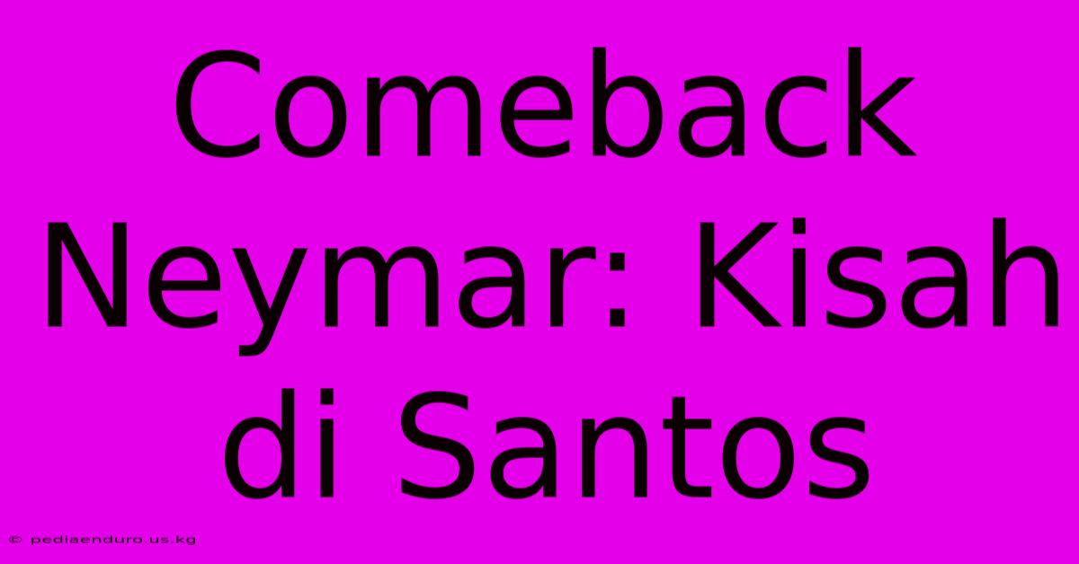 Comeback Neymar: Kisah Di Santos