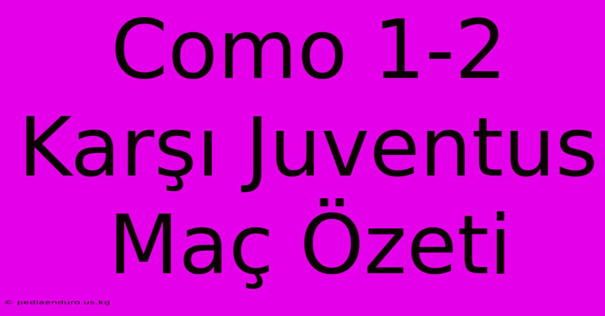 Como 1-2 Karşı Juventus Maç Özeti