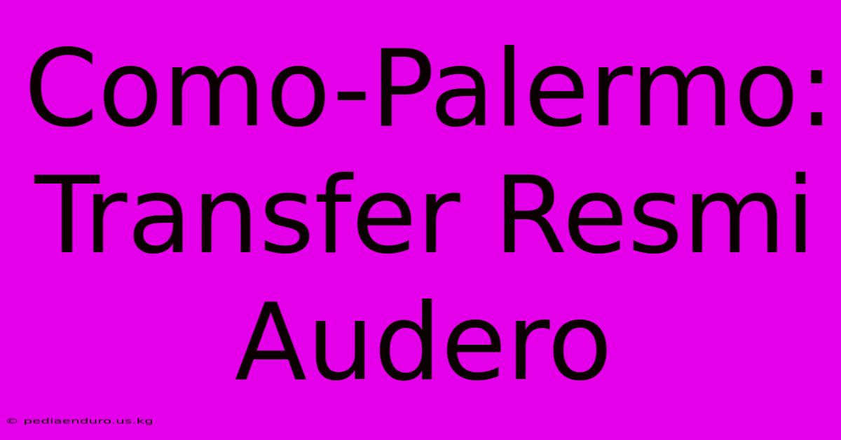 Como-Palermo: Transfer Resmi Audero