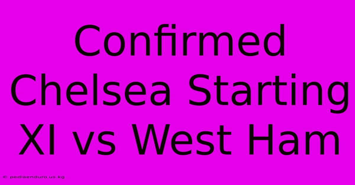 Confirmed Chelsea Starting XI Vs West Ham