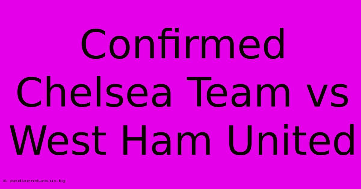 Confirmed Chelsea Team Vs West Ham United