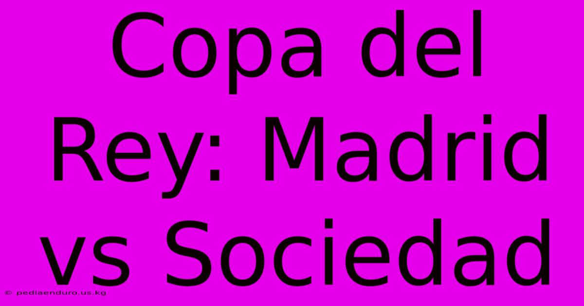 Copa Del Rey: Madrid Vs Sociedad