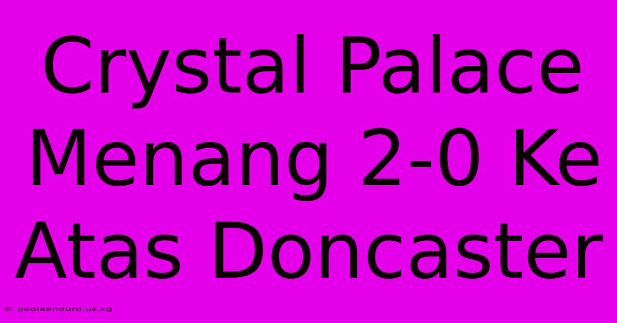 Crystal Palace Menang 2-0 Ke Atas Doncaster