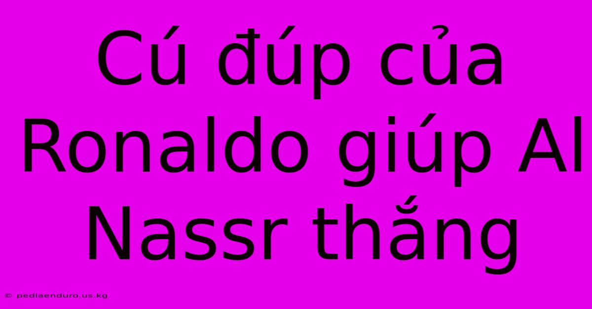 Cú Đúp Của Ronaldo Giúp Al Nassr Thắng