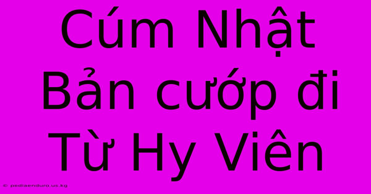 Cúm Nhật Bản Cướp Đi Từ Hy Viên