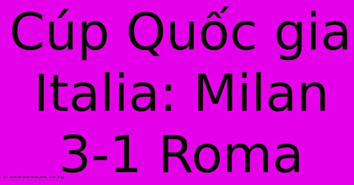 Cúp Quốc Gia Italia: Milan 3-1 Roma