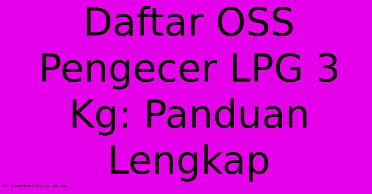 Daftar OSS Pengecer LPG 3 Kg: Panduan Lengkap