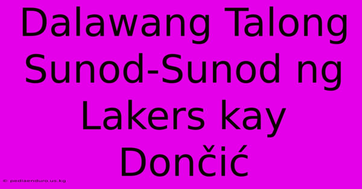 Dalawang Talong Sunod-Sunod Ng Lakers Kay Dončić