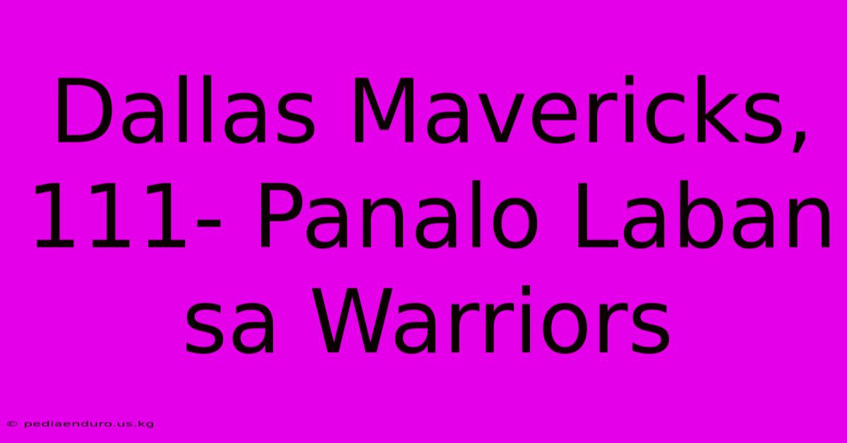 Dallas Mavericks, 111- Panalo Laban Sa Warriors