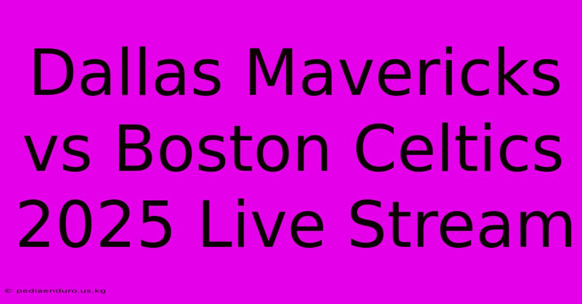 Dallas Mavericks Vs Boston Celtics 2025 Live Stream