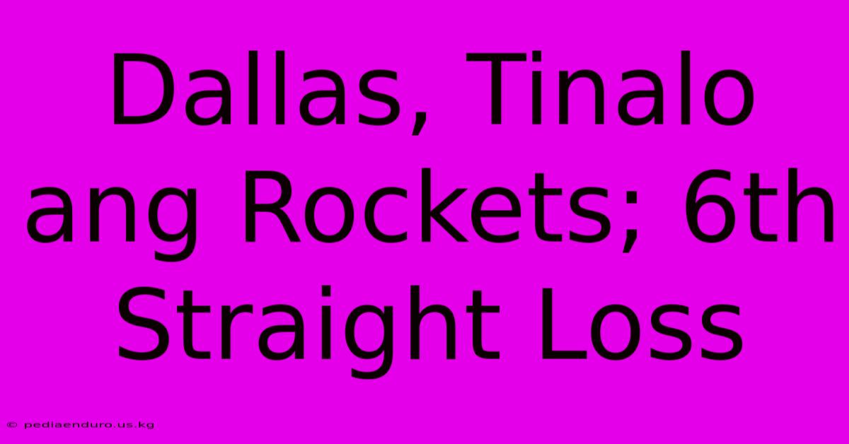 Dallas, Tinalo Ang Rockets; 6th Straight Loss