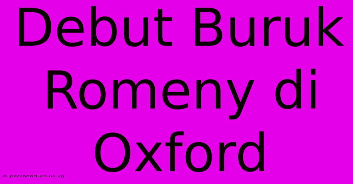 Debut Buruk Romeny Di Oxford