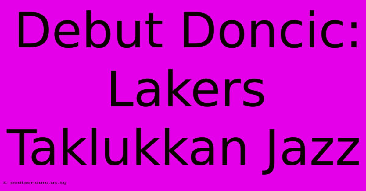 Debut Doncic: Lakers Taklukkan Jazz