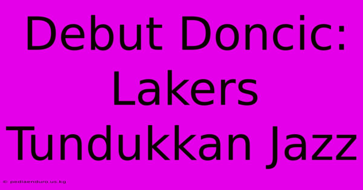 Debut Doncic: Lakers Tundukkan Jazz