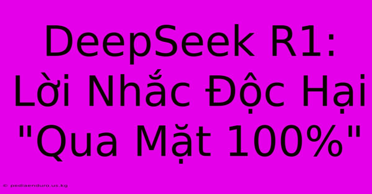 DeepSeek R1: Lời Nhắc Độc Hại 