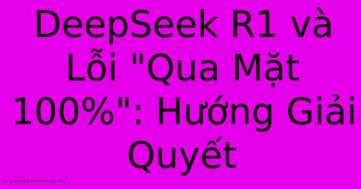 DeepSeek R1 Và Lỗi 