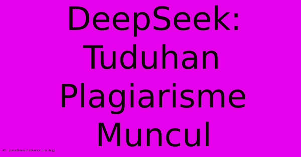 DeepSeek:  Tuduhan Plagiarisme Muncul