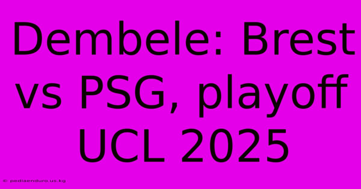 Dembele: Brest Vs PSG, Playoff UCL 2025