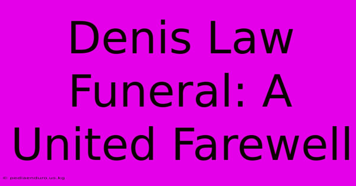 Denis Law Funeral: A United Farewell