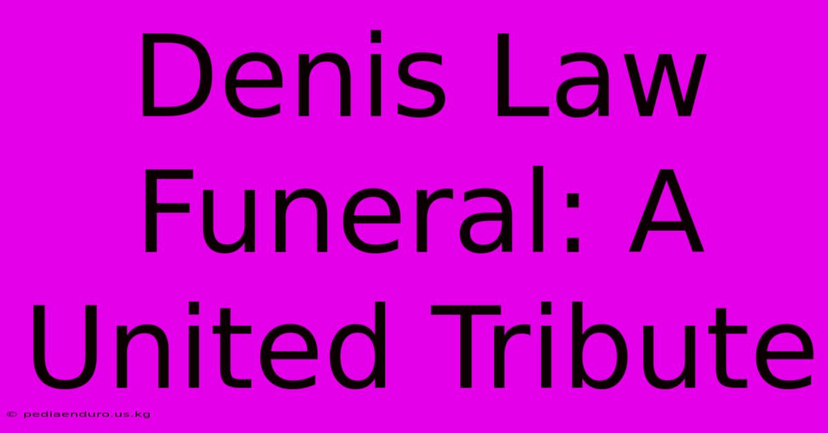 Denis Law Funeral: A United Tribute