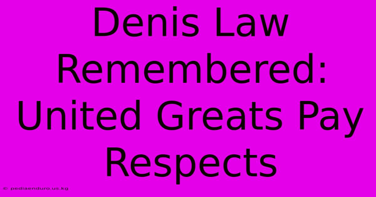 Denis Law Remembered: United Greats Pay Respects