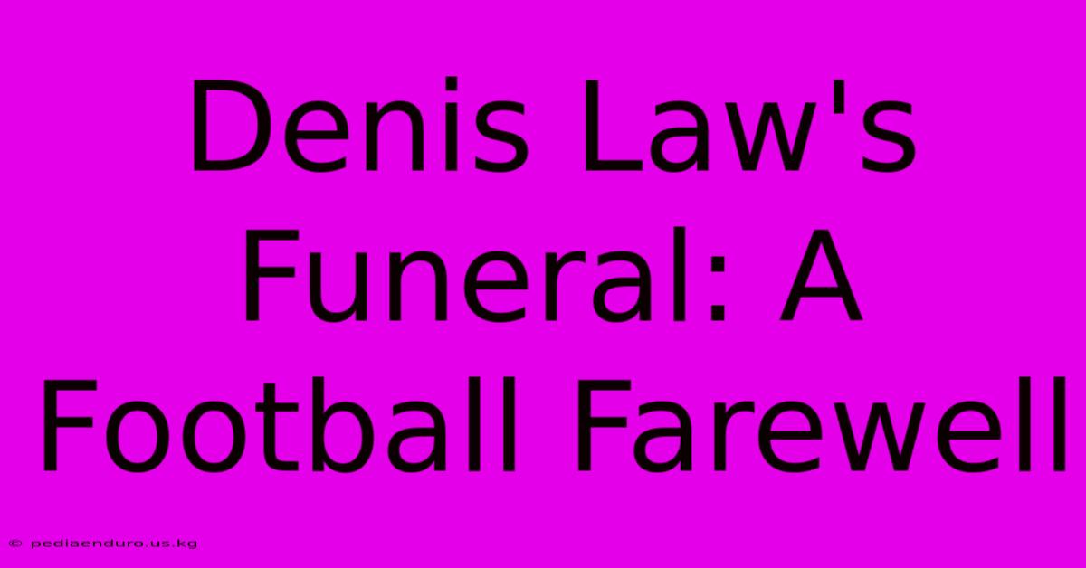 Denis Law's Funeral: A Football Farewell