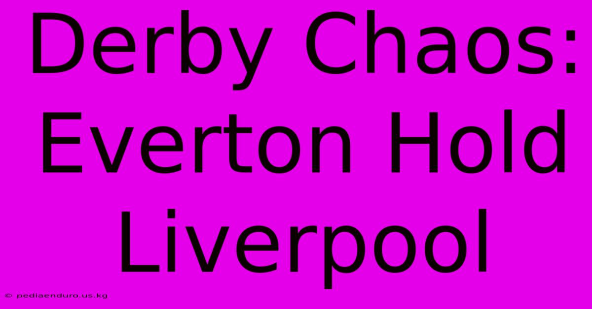 Derby Chaos: Everton Hold Liverpool