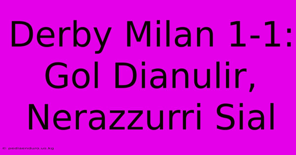 Derby Milan 1-1: Gol Dianulir, Nerazzurri Sial