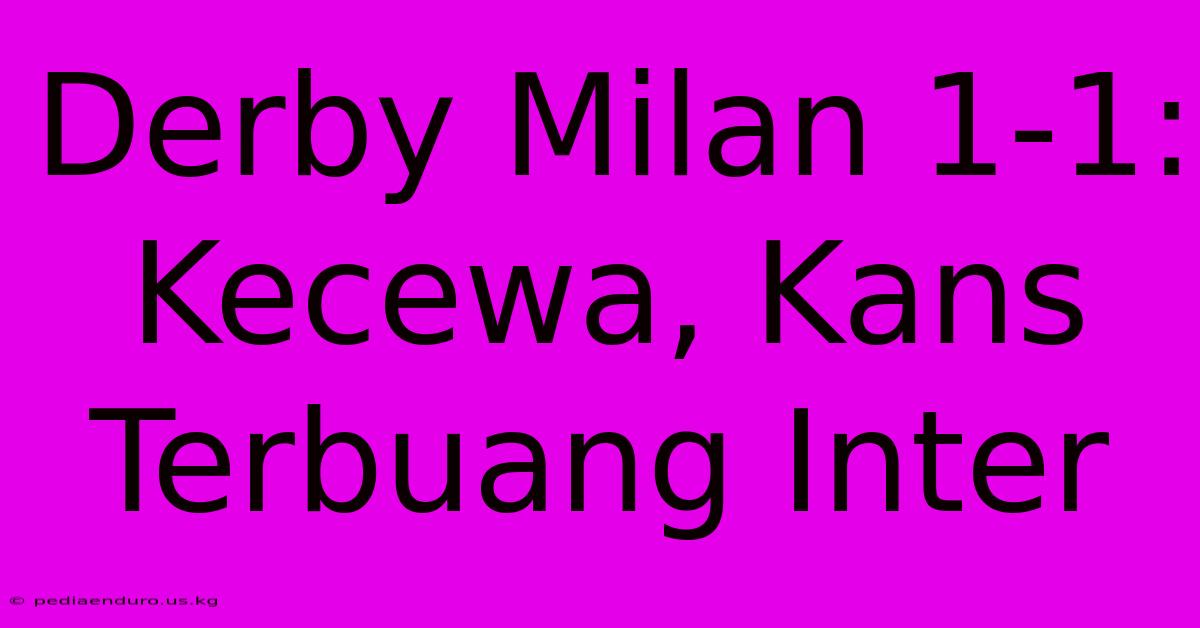 Derby Milan 1-1:  Kecewa, Kans Terbuang Inter