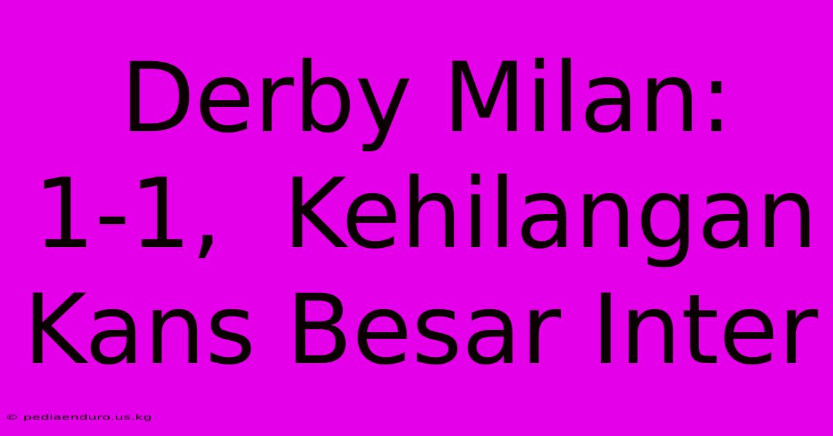 Derby Milan: 1-1,  Kehilangan Kans Besar Inter