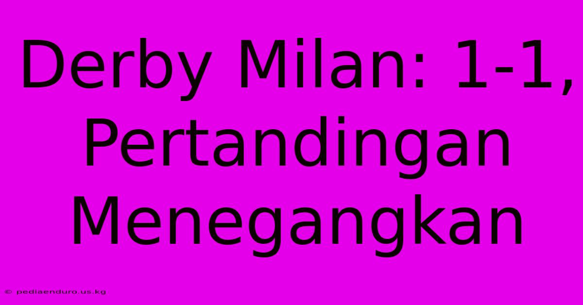 Derby Milan: 1-1, Pertandingan Menegangkan