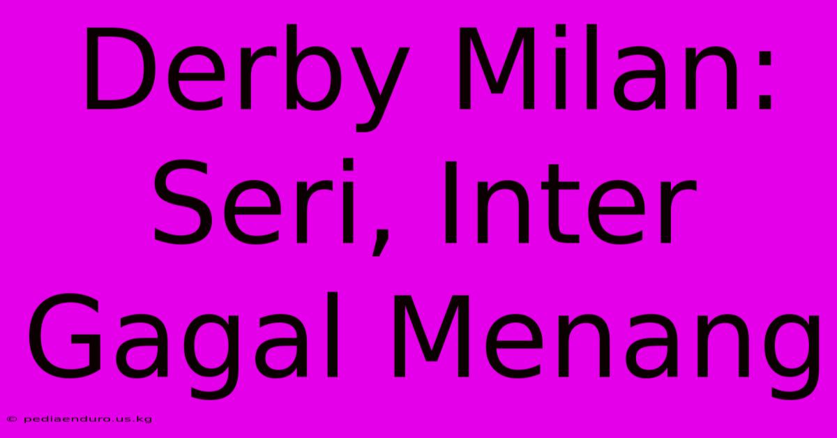 Derby Milan: Seri, Inter Gagal Menang