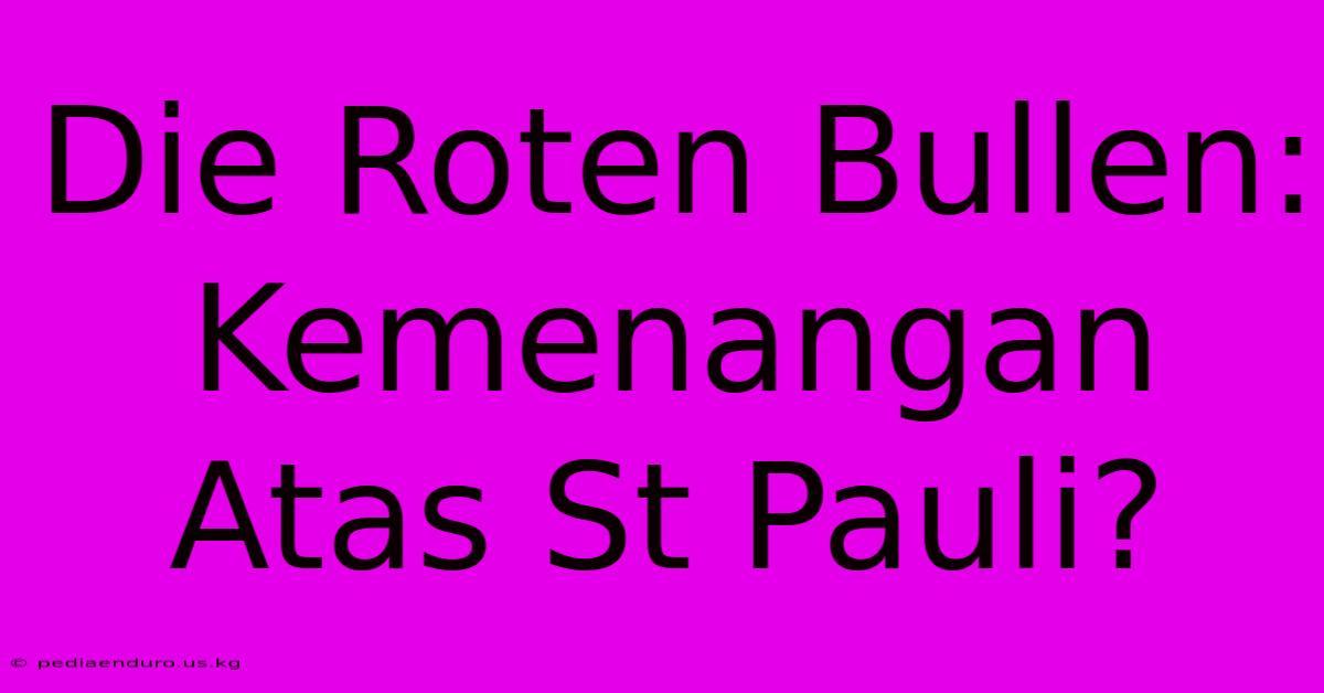 Die Roten Bullen: Kemenangan Atas St Pauli?