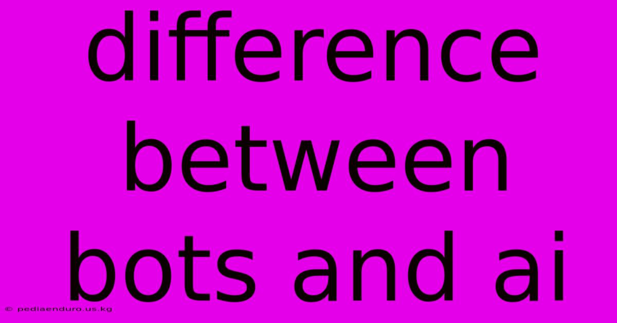 Difference Between Bots And Ai