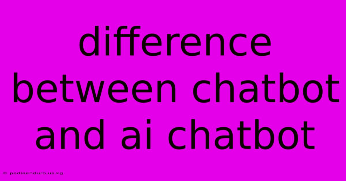 Difference Between Chatbot And Ai Chatbot