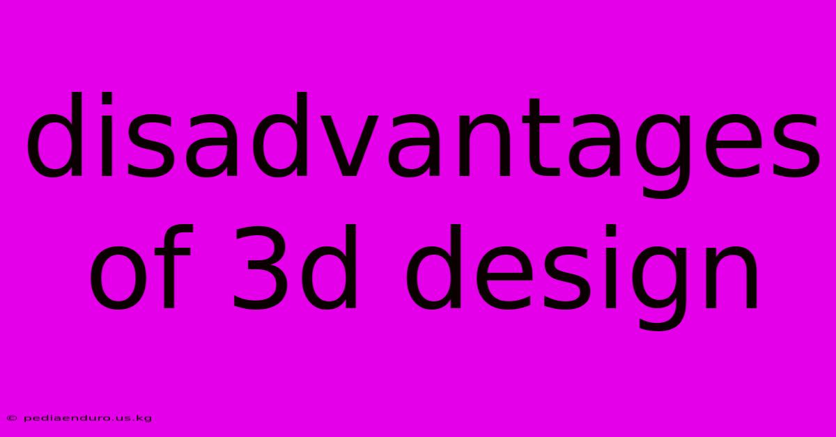 Disadvantages Of 3d Design